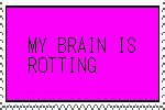 a gif stamp with black writing on it reading MY BRAIN IS ROTTING on top of a background rapidly switching between cyan, yellow, and magenta